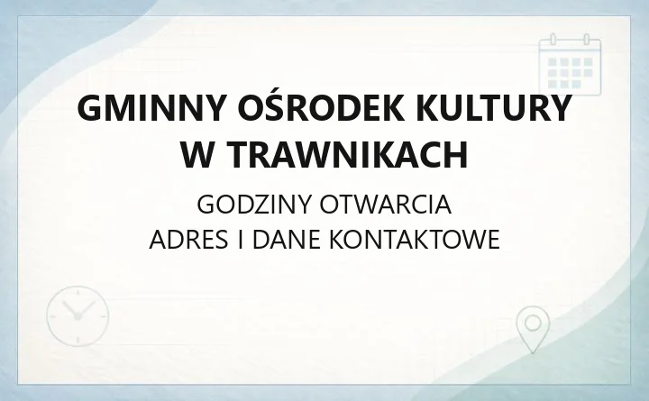 Gminny Ośrodek Kultury w Trawnikach - kontakt, godziny i zajęcia stałe
