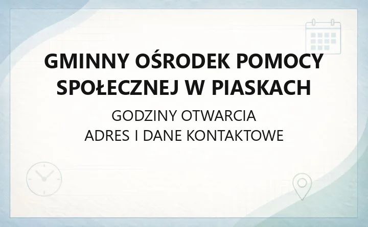 Gminny Ośrodek Pomocy Społecznej w Piaskach - kontakt, godziny, świadczenia i dokumenty